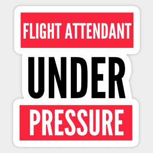 Flight Attendant Under Pressure Sticker